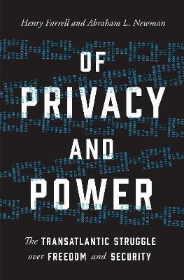 Of Privacy and Power: The Transatlantic Struggle over Freedom and Security - Henry Farrell,Abraham L. Newman - cover