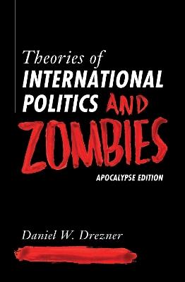 Theories of International Politics and Zombies: Apocalypse Edition - Daniel W. Drezner - cover