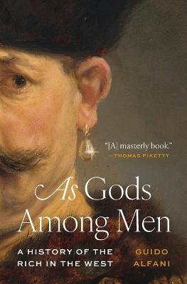 As Gods Among Men: A History of the Rich in the West - Guido Alfani - cover