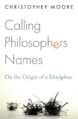 Calling Philosophers Names: On the Origin of a Discipline - Christopher Moore - cover