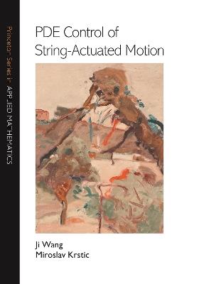 PDE Control of String-Actuated Motion - Ji Wang,Miroslav Krstic - cover