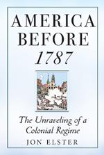 America before 1787: The Unraveling of a Colonial Regime
