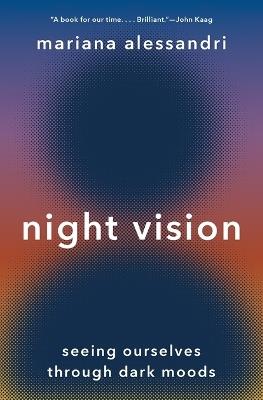 Night Vision: Seeing Ourselves through Dark Moods - Mariana Alessandri - cover