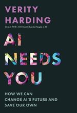 AI Needs You: How We Can Change AI's Future and Save Our Own