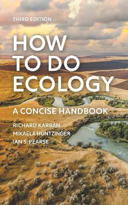 How to Do Ecology: A Concise Handbook - Third Edition - Richard Karban,Mikaela Huntzinger,Ian S. Pearse - cover