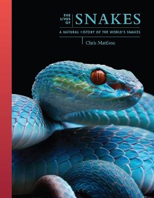 The Lives of Snakes: A Natural History of the World's Snakes - Chris Mattison - cover