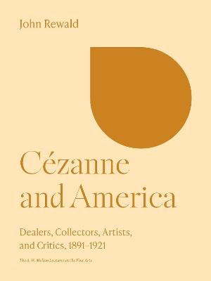 Cézanne and America: Dealers, Collectors, Artists, and Critics, 1891-1921 - John Rewald - cover