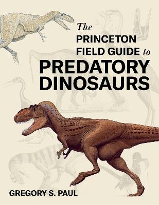 The Princeton Field Guide to Predatory Dinosaurs - Gregory S. Paul - cover