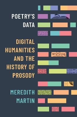 Poetry's Data: Digital Humanities and the History of Prosody - Meredith Martin - cover