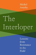 The Interloper: Lessons from Resistance in the Field