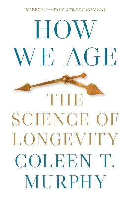 How We Age: The Science of Longevity - Coleen T. Murphy - cover