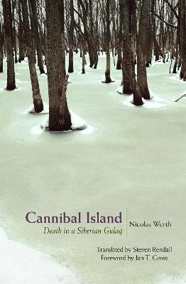 Cannibal Island: Death in a Siberian Gulag - Nicolas Werth - cover