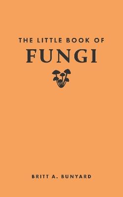 The Little Book of Fungi - Britt A. Bunyard - cover