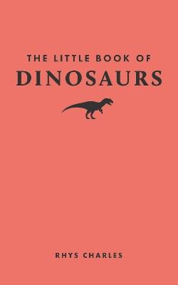 The Little Book of Dinosaurs - Rhys Charles - cover