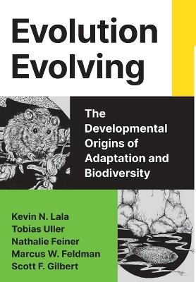Evolution Evolving: The Developmental Origins of Adaptation and Biodiversity - Kevin N. Lala,Tobias Uller,Nathalie Feiner - cover