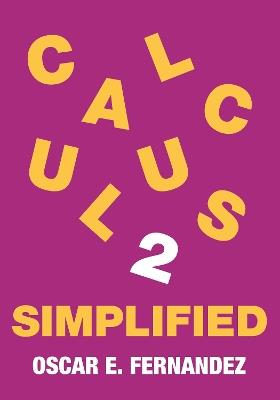 Calculus 2 Simplified: Integration and Infinite Series - Oscar E. Fernandez - cover