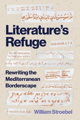 Literature’s Refuge: Rewriting the Mediterranean Borderscape - William Stroebel - cover