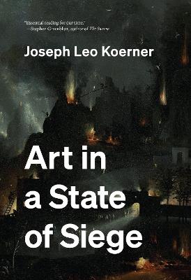 Art in a State of Siege - Joseph Leo Koerner - cover