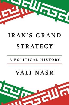 Iran's Grand Strategy: A Political History - Vali Nasr - cover