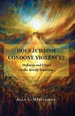 Does Judaism Condone Violence?: Holiness and Ethics in the Jewish Tradition