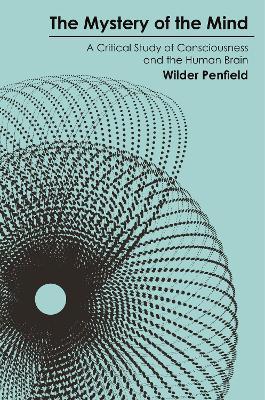 The Mystery of the Mind: A Critical Study of Consciousness and the Human Brain - Wilder Penfield - cover