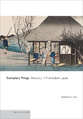 Exemplary Things: Meibutsu in Premodern Japan - Christine M. E. Guth - cover