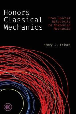 Honors Classical Mechanics: From Special Relativity to Newtonian Mechanics - Henry J. Frisch - cover