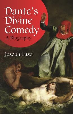 Dante's Divine Comedy: A Biography - Joseph Luzzi - cover