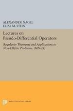 Lectures on Pseudo-Differential Operators: Regularity Theorems and Applications to Non-Elliptic Problems. (MN-24)
