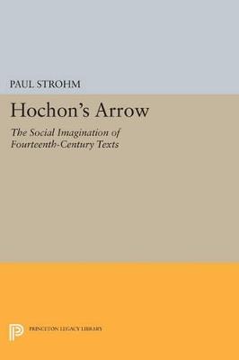 Hochon's Arrow: The Social Imagination of Fourteenth-Century Texts - Paul Strohm - cover