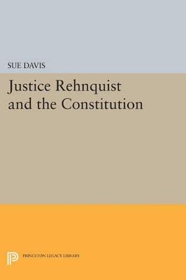 Justice Rehnquist and the Constitution - Sue Davis - cover