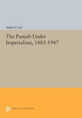 The Punjab Under Imperialism, 1885-1947 - Imran Ali - cover