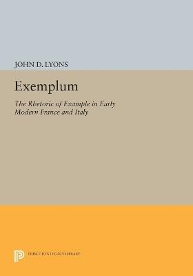 Exemplum: The Rhetoric of Example in Early Modern France and Italy - John D. Lyons - cover