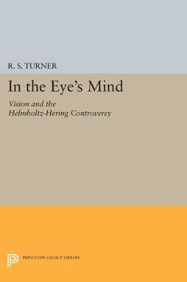 In the Eye's Mind: Vision and the Helmholtz-Hering Controversy - R. S. Turner - cover
