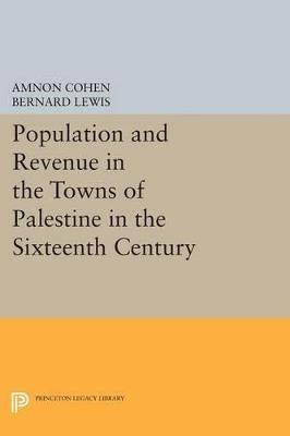 Population and Revenue in the Towns of Palestine in the Sixteenth Century - Bernard Lewis,Amnon Cohen - cover