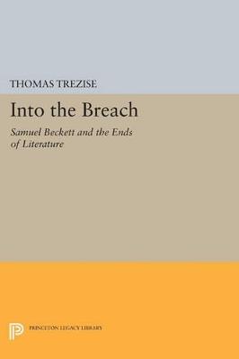 Into the Breach: Samuel Beckett and the Ends of Literature - Thomas Trezise - cover