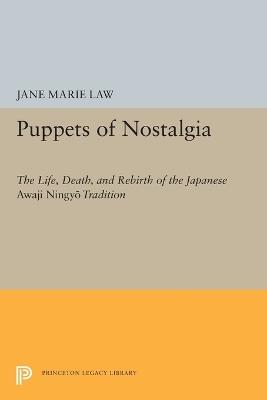 Puppets of Nostalgia: The Life, Death, and Rebirth of the Japanese Awaji Ningyo Tradition - Jane Marie Law - cover