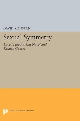 Sexual Symmetry: Love in the Ancient Novel and Related Genres - David Konstan - cover