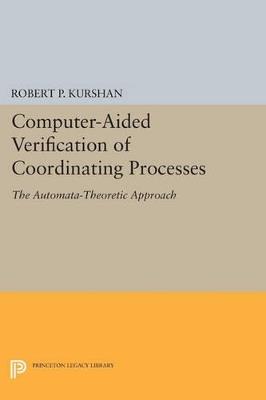 Computer-Aided Verification of Coordinating Processes: The Automata-Theoretic Approach - Robert P. Kurshan - cover