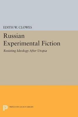 Russian Experimental Fiction: Resisting Ideology after Utopia - Edith W. Clowes - cover