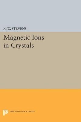 Magnetic Ions in Crystals - K. W. Stevens - cover
