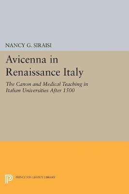 Avicenna in Renaissance Italy: The Canon and Medical Teaching in Italian Universities after 1500 - Nancy G. Siraisi - cover