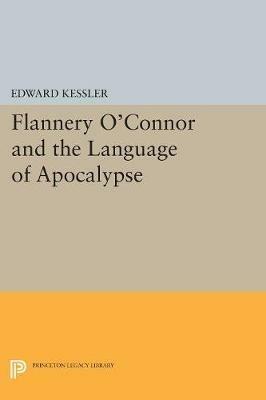 Flannery O'Connor and the Language of Apocalypse - Edward Kessler - cover