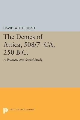 The Demes of Attica, 508/7 -ca. 250 B.C.: A Political and Social Study - David Whitehead - cover