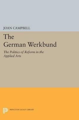 The German Werkbund: The Politics of Reform in the Applied Arts - Joan Campbell - cover