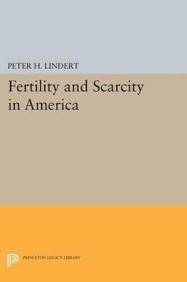 Fertility and Scarcity in America - Peter H. Lindert - cover