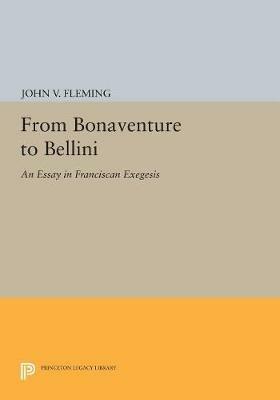 From Bonaventure to Bellini: An Essay in Franciscan Exegesis - John V. Fleming - cover