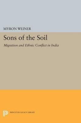 Sons of the Soil: Migration and Ethnic Conflict in India - Myron Weiner - cover