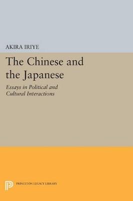 The Chinese and the Japanese: Essays in Political and Cultural Interactions - cover