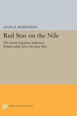Red Star on the Nile: The Soviet-Egyptian Influence Relationship Since the June War - Alvin Z. Rubinstein - cover